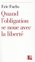 Couverture du livre « Quand se nouent obligation et liberté ; essai sur les structures permanentes de l'éthique selon la Bible » de Eric Fuchs aux éditions Labor Et Fides