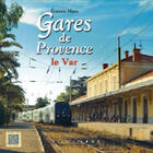 Couverture du livre « Gares de provence ; le var » de Etienne Marie aux éditions Equinoxe