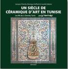 Couverture du livre « Un siècle de céramique d'art en Tunisie ; le fils de Jacob Chemla » de Lucette Valensi et Jacques Chemla et Monique Goffard aux éditions Eclat