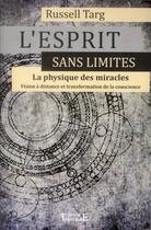 Couverture du livre « L'esprit sans limites ; la physique des miracles » de Russell Targ aux éditions Trajectoire