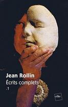 Couverture du livre « Écrits complets t.1 » de Jean Rollin aux éditions Edite