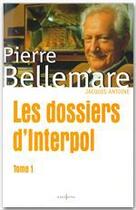 Couverture du livre « Les dossiers d'interpol t.1 » de Pierre Bellemare aux éditions Editions 1