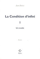 Couverture du livre « La condition d'infini Tome 1 ; un trouble » de Jean Daive aux éditions P.o.l