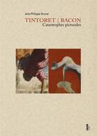 Couverture du livre « Tintoret / Bacon, catastrophes picturales » de Jean-Philippe Brunet aux éditions Fage