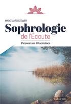 Couverture du livre « Sophrologie de l'écoute ; parcours en 40 semaines » de Marc Marciszewer aux éditions Lanore