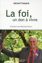 Couverture du livre « La foi, un don à vivre » de Gerard Testard et Muriel Du Souich aux éditions Nouvelle Cite