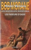 Couverture du livre « Bob Morane - les nouvelles aventures ; les faiseurs d'oasis » de Gilles Devindilis aux éditions Ananke