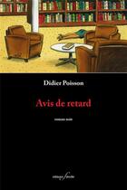Couverture du livre « Avis de retard » de Didier Poisson aux éditions Deville