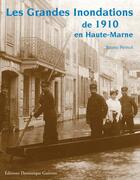 Couverture du livre « Les grandes inondations de 1910 en Haute-Marne » de Bruno Pernot aux éditions Dominique Gueniot