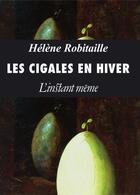 Couverture du livre « Les Cigales En Hiver » de Helene Robitaille aux éditions Instant Meme