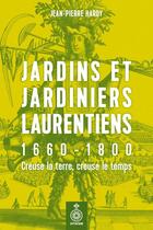 Couverture du livre « Jardins et jardiniers laurentiens, 1660-1800 : creuse la terre, » de Jean-Pierre Hardy aux éditions Septentrion