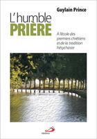 Couverture du livre « L'humble prière ; à l'école des premiers chrétiens et de la tradition hésychaste » de Guylain Prince aux éditions Mediaspaul