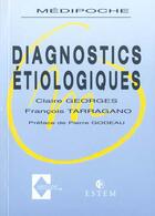 Couverture du livre « Diagnostics étiologiques » de Claire Georges et Francois Tarragano aux éditions Med-line
