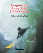 Couverture du livre « La question du rythme (de la vague) » de Gibus De Soultrait aux éditions Surf Session