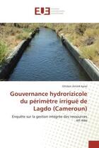 Couverture du livre « Gouvernance hydrorizicole du perimetre irrigue de Lagdo (Cameroun) : EnquEte sur la gestion integree des ressources en eau » de Ghislain Ayissi aux éditions Editions Universitaires Europeennes