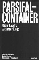 Couverture du livre « Parsifal container » de Georg Baselitz et Alexandre Kluge aux éditions Spector Books