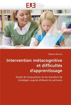 Couverture du livre « Intervention metacognitive et difficultes d'apprentissage » de Bosson-M aux éditions Editions Universitaires Europeennes