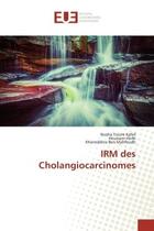 Couverture du livre « Irm des cholangiocarcinomes » de Toumi Kallel/Harbi aux éditions Editions Universitaires Europeennes
