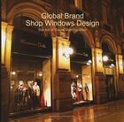 Couverture du livre « Global brand shop windows design ; the art of visual merchandise » de Lam Bonifacio aux éditions Pageonepub