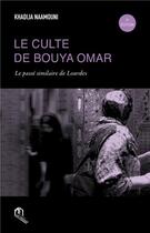 Couverture du livre « Le culte de Bouya Omar : le passe similairé de Lourdes » de Khadija Naamouni aux éditions Eddif Maroc