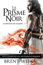 Couverture du livre « Le porteur de lumière Tome 1 : le prisme noir » de Brent Weeks aux éditions Bragelonne