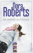 Couverture du livre « La caresse des flocons » de Nora Roberts aux éditions Harpercollins