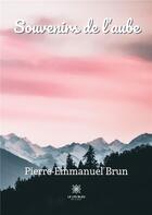 Couverture du livre « Souvenirs de l'aube » de Pierre-Emmanuel Brun aux éditions Le Lys Bleu
