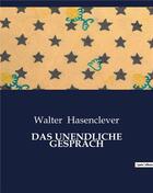 Couverture du livre « DAS UNENDLICHE GESPRÄCH » de Walter Hasenclever aux éditions Culturea