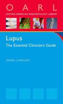 Couverture du livre « Lupus: The Essential Clinician's Guide » de Wallace Daniel J aux éditions Oxford University Press Usa