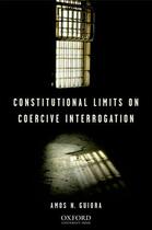 Couverture du livre « Constitutional Limits on Coercive Interrogation » de Guiora Amos N aux éditions Oxford University Press Usa