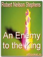 Couverture du livre « An Enemy to the King » de Robert Neilson Stephens aux éditions Ebookslib