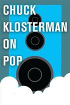 Couverture du livre « Chuck Klosterman on Pop » de Chuck Klosterman aux éditions Scribner