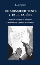 Couverture du livre « DE MONSIEUR TESTE A PAUL VALERY : PETIT DICTIONNAIRE DE LEURS « MAUVAISES PENSÉES ET AUTRES » » de Paul Fabre aux éditions Lulu