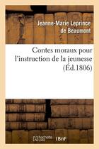 Couverture du livre « Contes moraux pour l'instruction de la jeunesse, (Éd.1806) » de Leprince De Beaumont aux éditions Hachette Bnf