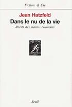 Couverture du livre « Dans le nu de la vie ; récits des marais rwandais » de Jean Hatzfeld aux éditions Seuil