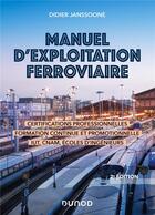 Couverture du livre « Manuel d'exploitation ferroviaire ; certifications professionnelles, formation continue et promotionnelle, IUT, CNAM, écoles d'ingénieurs (2e édition) » de Didier Janssoone aux éditions Dunod