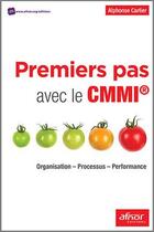 Couverture du livre « Premiers pas avec le CMMI ; organisation, processus, performance » de Alphonse Carlier aux éditions Afnor