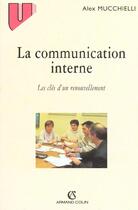 Couverture du livre « La Communication Interne » de Alex Mucchielli aux éditions Armand Colin