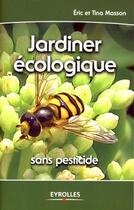 Couverture du livre « Jardiner écologique ; sans pesticide » de Masson aux éditions Eyrolles