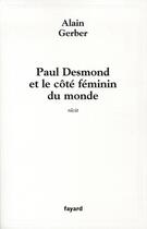 Couverture du livre « Paul Desmond et le côté féminin du monde » de Alain Gerber aux éditions Fayard