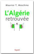Couverture du livre « L'algerie retrouvee » de Maschino Maurice T. aux éditions Fayard