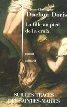 Couverture du livre « La fille au pied de la croix » de Jean-Christophe Duchon-Doris aux éditions Robert Laffont