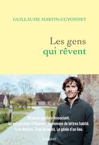 Couverture du livre « Les gens qui rêvent » de Guillaume Martin-Guyonnet aux éditions Grasset