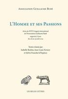 Couverture du livre « L'homme et ses passions ; actes du XVIIe congrès international de l'Association Guillaume Budé organisé à Lyon du 26 à 29 aoput 2013 » de  aux éditions Belles Lettres