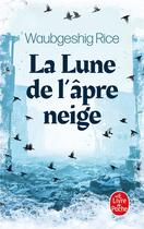 Couverture du livre « La lune de l'âpre neige » de Waubgeshig Rice aux éditions Le Livre De Poche