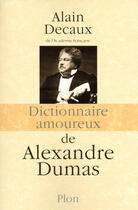 Couverture du livre « Dictionnaire amoureux : de Alexandre Dumas » de Alain Decaux aux éditions Plon