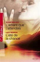 Couverture du livre « L'amant que j'attendais ; l'été de la chance » de Lucy Monroe et Susan Mallery aux éditions Harlequin