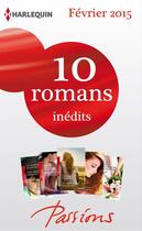 Couverture du livre « 10 romans Passions inédits (nº518 à 522 - Février 2015) » de  aux éditions Harlequin