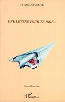 Couverture du livre « Une lettre pour te dire... » de Jo-Ann Dufleuve aux éditions L'harmattan