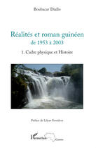 Couverture du livre « Réalités et roman guinéen de 1953 à 2003 t.1 ; cadre physique et histoire » de Boubacar Diallo aux éditions Editions L'harmattan